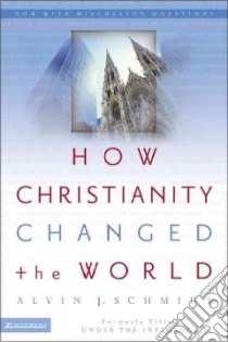 How Christianity Changed The World libro in lingua di Schmidt Alvin J.