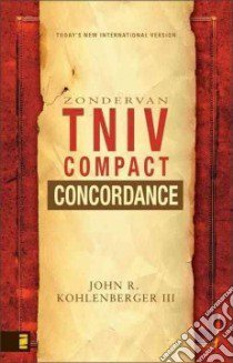 Zondervan TNIV Compact Concordance libro in lingua di Kohlenberger John R. III (EDT), Kohlenberger Sarah N. (EDT)