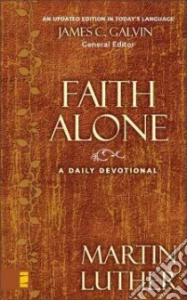 Faith Alone libro in lingua di Luther Martin, Galvin James C.
