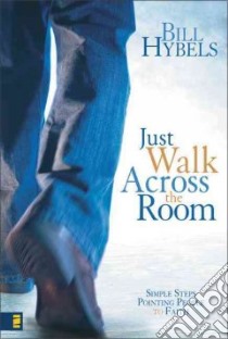 Just Walk Across the Room libro in lingua di Hybels Bill