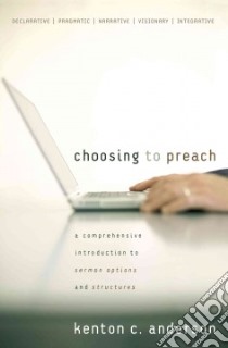 Choosing to Preach libro in lingua di Anderson Kenton C.