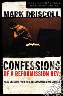 Confessions of a Reformission Rev. libro in lingua di Driscoll Mark