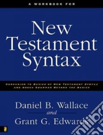 A Workbook for New Testament Syntax libro in lingua di Wallace Daniel B., Edwards Grant C.