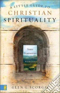 A Little Guide to Christian Spirituality libro in lingua di Scorgie Glen G.
