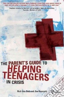 A Parent's Guide to Helping Teenagers in Crisis libro in lingua di Pelt Rich Van, Hancock Jim