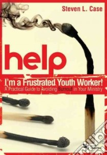 Help! I'm a Frustated Youth Worker! libro in lingua di Case Steven L.