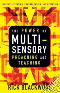 The Power of Multi-Sensory Preaching and Teaching libro in lingua di Blackwood Rick