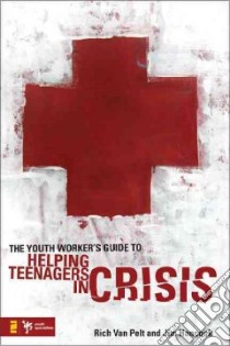 The Youth Worker's Guide to Helping Teenagers in Crisis libro in lingua di Pelt Rich Van, Hancock Jim