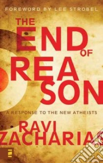 The End of Reason libro in lingua di Zacharias Ravi K.