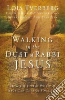 Walking in the Dust of Rabbi Jesus libro in lingua di Tverberg Lois, Vander Laan Ray (FRW), Spangler Ann (AFT)