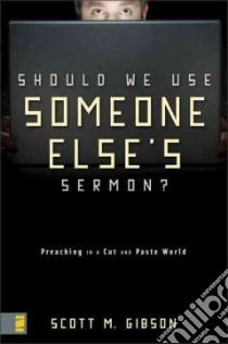 Should We Use Someone Else's Sermon? libro in lingua di Gibson Scott M.