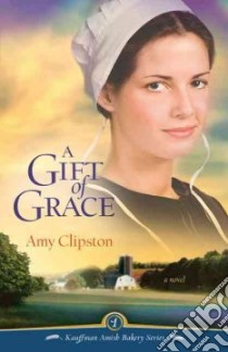 A Gift of Grace libro in lingua di Clipston Amy