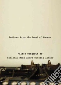 Letters from the Land of Cancer libro in lingua di Wangerin Walter