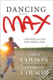Dancing with Max libro in lingua di Colson Emily, Colson Charles W. (CON)