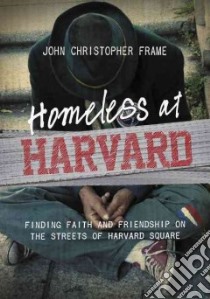 Homeless at Harvard libro in lingua di Frame John Christopher