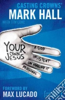 Your Own Jesus libro in lingua di Hall Mark, Luke Tim (CON), Lucado Max (FRW)