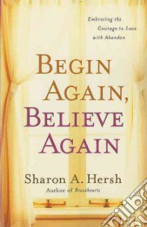 Begin Again, Believe Again libro in lingua di Hersh Sharon A.