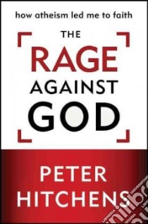 The Rage Against God libro in lingua di Hitchens Peter