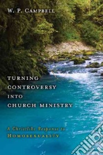 Turning Controversy into Church Ministry libro in lingua di Campbell W. P.