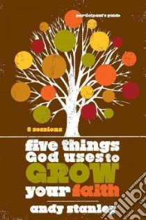 Five Things God Uses to Grow Your Faith Participant's Guide libro in lingua di Stanley Andy