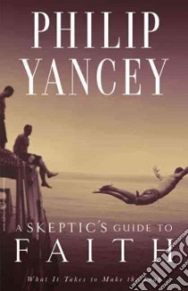 A Skeptic's Guide to Faith libro in lingua di Yancey Philip