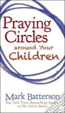 Praying Circles Around Your Children libro in lingua di Batterson Mark