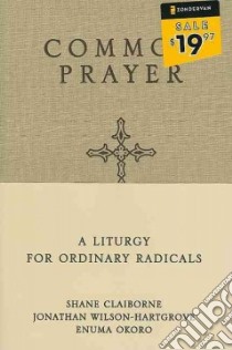 Common Prayer libro in lingua di Claiborne Shane, Wilson-Hartgrove Jonathan, Okoro Enuma