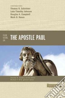 Four Views on the Apostle Paul libro in lingua di Bird Michael F. (EDT), Schreiner Thomas R. (CON), Johnson Luke Timothy (CON), Campbell Douglas A. (CON), Nanos Mark D. (CON)