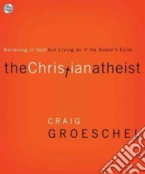 The Christian Atheist libro in lingua di Groeschel Craig, Schiff Tom (NRT)
