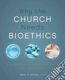 Why the Church Needs Bioethics libro in lingua di Kilner John F. (EDT)