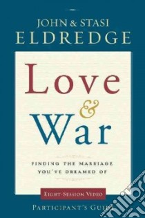Love & War Participant's Guide libro in lingua di Eldredge John, Eldredge Stasi