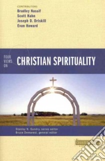 Four Views on Christian Spirituality libro in lingua di Nassif Bradley (CON), Hahn Scott (CON), Driskill Joseph D. (CON), Howard Evan (CON)