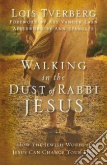 Walking in the Dust of Rabbi Jesus libro in lingua di Tverberg Lois, Vander Laan Ray (FRW), Spangler Ann (AFT)