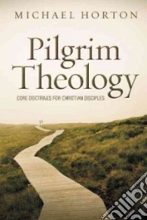 Pilgrim Theology libro in lingua di Horton Michael