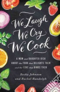 We Laugh, We Cry, We Cook libro in lingua di Johnson Becky, Randolph Rachel