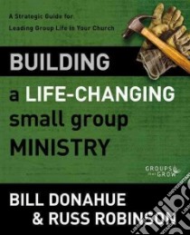 Building a Life-Changing Small Group Ministry libro in lingua di Donahue Bill, Robinson Russ