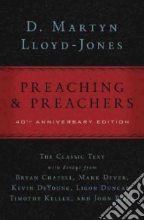 Preaching and Preachers libro in lingua di Lloyd-Jones David Martyn, Dever Mark (CON), Deyoung Kevin (CON), Keller Timothy (CON), Piper John (CON)
