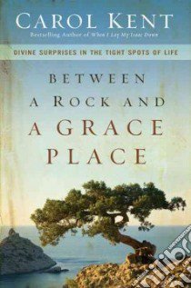 Between a Rock and a Grace Place libro in lingua di Kent Carol