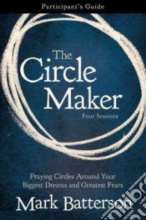 The Circle Maker libro in lingua di Batterson Mark, Harney Kevin (CON), Harney Sherry (CON)