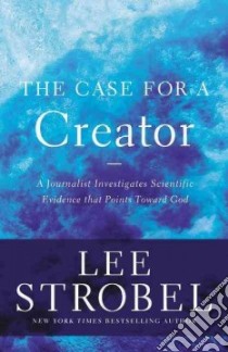 The Case for a Creator libro in lingua di Strobel Lee