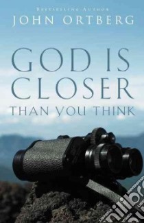 God Is Closer Than You Think libro in lingua di Ortberg John