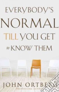 Everybody's Normal Till You Get to Know Them libro in lingua di Ortberg John