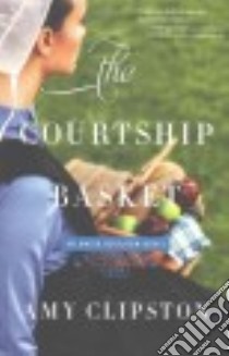 The Courtship Basket libro in lingua di Clipston Amy