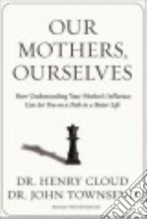 Our Mothers, Ourselves libro in lingua di Cloud Henry, Townsend John