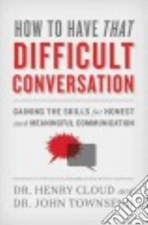 How to Have That Difficult Conversation libro in lingua di Cloud Henry Dr., Townsend John Dr.