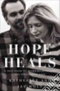 Hope Heals libro in lingua di Wolf Katherine, Wolf Jay, Tada Joni Eareckson (FRW)
