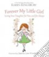 Forever My Little Girl libro in lingua di Kingsbury Karen, Lew-Vriethoff Joanne (ILT)