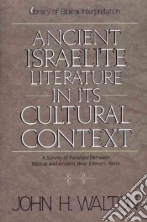 Ancient Israelite Literature in Its Cultural Context libro in lingua di Walton John H.