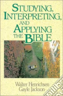 Studying, Interpreting, and Applying the Bible libro in lingua di Henrichsen Walter, Jackson Gayle