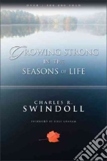 Growing Strong in the Seasons of Life libro in lingua di Swindoll Charles R.